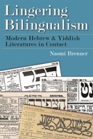 Lingering Bilingualism: Modern Hebrew and Yiddish Literatures in Contact 0815634234 Book Cover