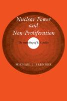 Nuclear Power and Non-Proliferation: The Remaking of U.S. Policy 0521104653 Book Cover