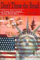 Don't Throw the Bread: A Young Girl's Journey During World War II 0595170943 Book Cover