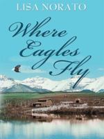 Where Eagles Fly (Five Star Expressions) 1594147639 Book Cover