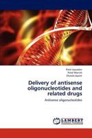 Delivery of antisense oligonucleotides and related drugs: Antisense oligonucleotides 3659201154 Book Cover