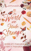 The World We Made Strange: Stories of Mystery, Magic and the Unexpected (Children's Books as Shirley Parabia) 6218431436 Book Cover