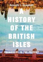 A History of the British Isles: Prehistory to the Present 1474216684 Book Cover