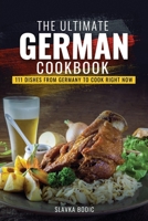 The Ultimate German Cookbook: 111 Dishes From Germany To Cook Right Now B09244W3K5 Book Cover