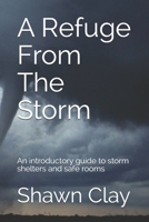A Refuge From The Storm: An introductory guide to storm shelters and safe rooms 1710285001 Book Cover