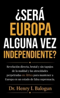 ¿Será Europa alguna vez independiente?, Revelación directa, brutal y sin tapujos de la maldad y las atrocidades perpetradas en África para mantener a Europa en un estado de falsa supremacía. B0HFTDH5DX Book Cover