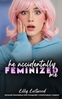 He Accidentally Feminized Me: Hormonal Feminization and Transgender Transformation Romance B0FN4XV697 Book Cover