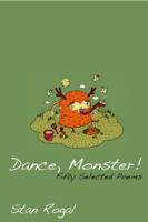 Dance, Monster! Fifty Selected Poems 1554830230 Book Cover