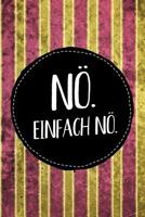 N�. Einfach n�.: Farbenfrohes liniertes Notebook f�r den Nein-Sager oder jeden, der es werden will. Ideal als Tagebuch, als Schreibheft oder als Geschenk f�r Sch�lerinnen. 1080109331 Book Cover