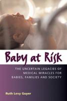 Baby at Risk: The Uncertain Legacies of Medical Miracles for Babies, Families, and Society (Capital Currents) 1933102268 Book Cover