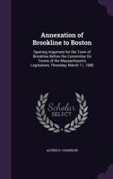 Annexation of Brookline to Boston: Opening Argument for the Town of Brookline 1377705080 Book Cover