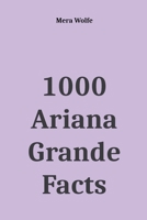 1000 Ariana Grande Facts 1393646751 Book Cover