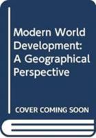 Modern World Development: A Geographical Perspective 1138922439 Book Cover