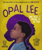 Opal Lee and What It Means to Be Free: The True Story of the Grandmother of Juneteenth 1400231256 Book Cover
