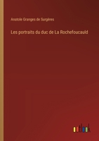 Les portraits du duc de La Rochefoucauld (French Edition) 3385068312 Book Cover
