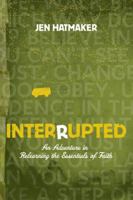 Interrupted: An Adventure in Relearning the Essentials of Faith 1415867658 Book Cover