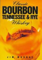 Classic Bourbon. Tennessee and Rye Whiskey. 1853752185 Book Cover