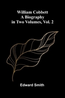William Cobbett: A Biography in Two Volumes, Vol. 2 9368399689 Book Cover