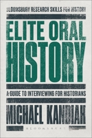 Elite Oral History: A Guide to Interviewing for Historians 1472514602 Book Cover