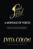 Speak to My Soul: A Montage of Voices: A Collection of Poems Inspired by the Black Experience 1720150583 Book Cover