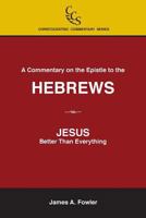 A Commentary on the Epistle to the Hebrews: Jesus: Better Than Everything 1929541074 Book Cover