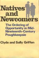 Natives and Newcomers: The Ordering of Opportunity in Mid-Nineteenth-Century Poughkeepsie (Harvard Studies in Urban History) 067441828X Book Cover