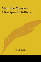 Man the Measure: A New Approach to History 0548390320 Book Cover