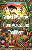 African BBQ: Grilled Favorites from Across the Continent B0DPT6GG5V Book Cover