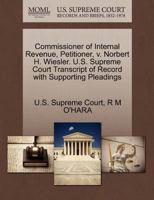 Commissioner of Internal Revenue, Petitioner, v. Norbert H. Wiesler. U.S. Supreme Court Transcript of Record with Supporting Pleadings 1270349201 Book Cover