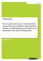 Der Lazarillo de Tormes zwischen Sein und Schein. Geschichtliche Hintergründe, Analyse und Bezugnahme auf Erasmus von Rotterdam und Niccolò Machiavelli 3668420300 Book Cover