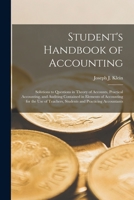 Student's Handbook of Accounting: Solutions to Questions in Theory of Accounts, Practical Accounting, and Auditing Contained in Elements of Accounting for the Use of Teachers, Students and Practicing  1016979401 Book Cover