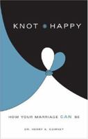 Knot Happy: How Your Marriage Can Be 1602473641 Book Cover