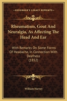 Rheumatism, Gout and Neuralgia, as Affecting the Head and Ear (Classic Reprint) 1165485826 Book Cover