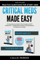 Critical Meds Made Easy: A Comprehensive Guide to Pain, Emergency & ICU Medications - Simplified Memorization Through Rhymes for Healthcare Providers B0DS8CNLLJ Book Cover