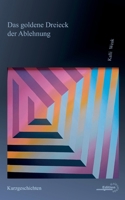 Das goldene Dreieck der Ablehnung: Kurzgeschichten 3695716789 Book Cover