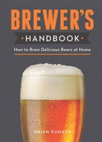 The Brewer's Handbook: How to Brew Delicious Beers at Home 0785836608 Book Cover