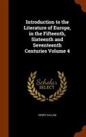Introduction to the Literature of Europe: In the Fifteenth, Sixteenth and Seventeenth Centuries: 4 1357077874 Book Cover