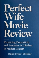 Perfect wife movie review: Redefining Domesticity and Feminism in Modern Society B0F6J2YJ73 Book Cover