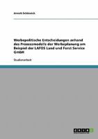 Werbepolitische Entscheidungen anhand des Prozessmodells der Werbeplanung am Beispiel der LAFOS Land und Forst Service GmbH 3638884864 Book Cover