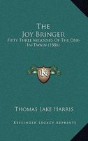The Joy Bringer: Fifty Three Melodies of the One-in-Twain 1167175859 Book Cover