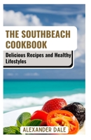 The Southbeach Cookbook: Delicious Recipes and Healthy Lifestyles B0BW234GC1 Book Cover