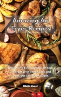 Amazing Air Fryer Recipes: Master the Full Potential of Your Air Fryer with These Easy and Delicious Low-Fat Recipes 1801932794 Book Cover