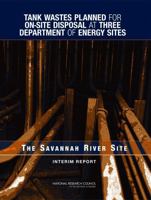 Tank Wastes Planned for On-Site Disposal at Three Department of Energy Sites: The Savannah River Site: Interim Report 0309096936 Book Cover