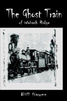 The Ghost Train of Wabash Ridge 141841266X Book Cover