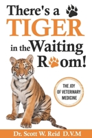 There's a Tiger in the Waiting Room!: The Joy of Veterinary Medicine B0DPMX1XL9 Book Cover