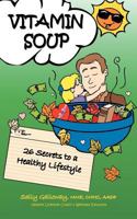 Vitamin Soup: 26 Secrets to a Healthy Lifestyle 1467874140 Book Cover