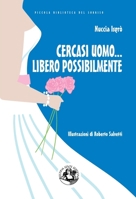 Cercasi uomo. . . libero possibilmente: Avventure di una divorziata cinquantenne alla riscossa (Italian Edition) 8897589073 Book Cover