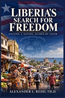 Liberia's Search for Freedom: Uniting A Nation Guided by Faith B0CGYTGQ6C Book Cover