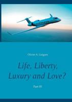 Life, Liberty, Luxury and Love? Part III 2322115517 Book Cover