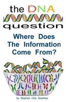 The DNA Question: Where Does The Information Come From? (DNA and Information) 1697012442 Book Cover